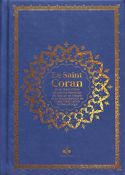 Le saint Coran : et la traduction en langue française du sens de ses versets, et la transcription en caractères latins, en phonétique : couverture cuir cartonné bleu et tranches arc-en-ciel