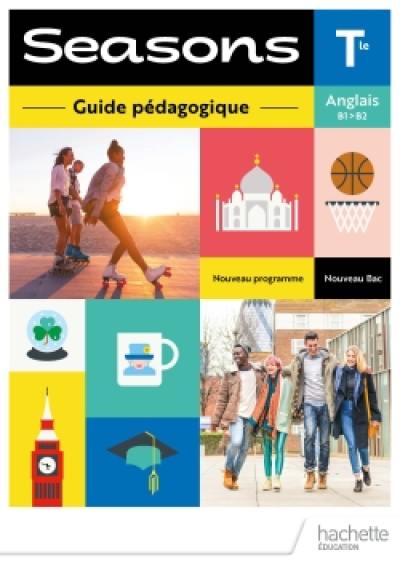 Seasons, anglais terminale, B1-B2 : guide pédagogique : nouveau bac, nouveau programme