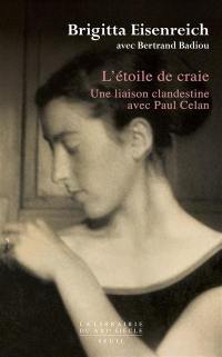 L'étoile de craie : une liaison clandestine avec Paul Celan : accompagné de lettres et autres documents inédits