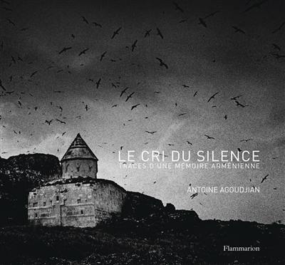 Le cri du silence : traces d'une mémoire arménienne. The cry of silence : traces of an Armenian memory