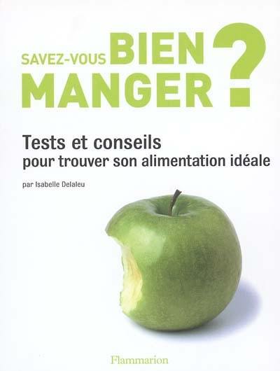 Savez-vous bien manger ? : tests et conseils pour trouver son alimentation idéale