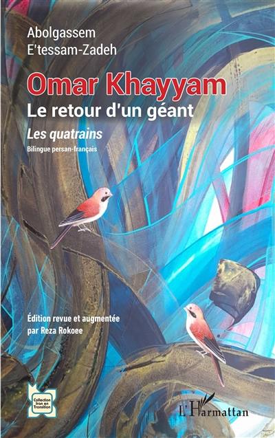 Omar Khayyanm : le retour d'un géant : les quatrains