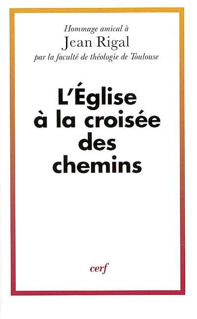 L'Eglise à la croisée des chemins : Jean Rigal, hommage amical