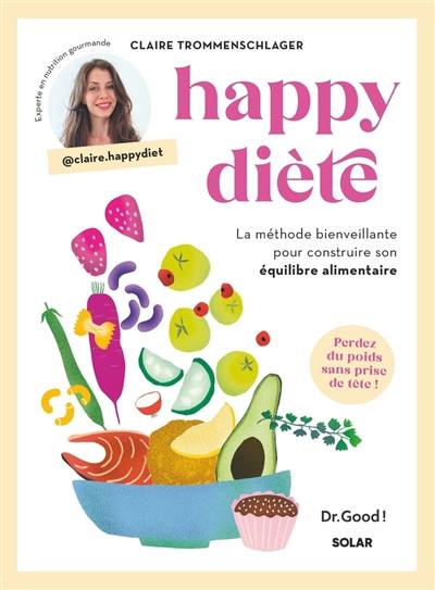 Happy diète : la méthode bienveillante pour construire son équilibre alimentaire : perdez du poids sans prise de tête !