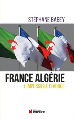 France-Algérie : l'impossible divorce