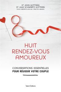 Huit rendez-vous amoureux : conversations essentielles pour réussir votre couple