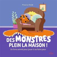 Des monstres plein la maison ! : un livre animé pour jouer à se faire peur