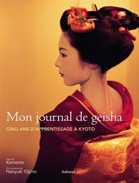 Mon journal de geisha : cinq ans d'apprentissage à Kyoto