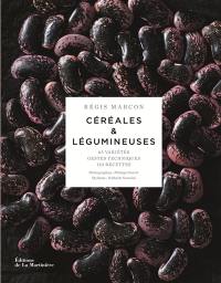 Céréales & légumineuses : 65 variétés, gestes techniques, 110 recettes