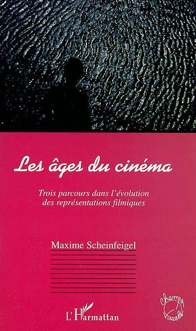 Les âges du cinéma : trois parcours dans l'évolution des représentations filmiques