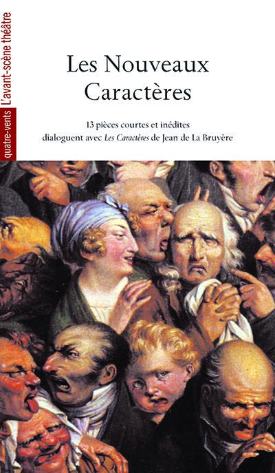 Les nouveaux caractères : 13 pièces courtes et inédites dialoguent avec Les caractères de Jean de La Bruyère