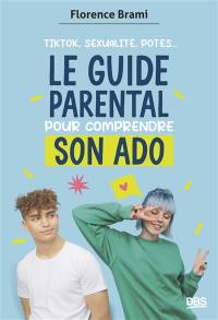 Le guide parental pour comprendre son ado : TikTok, sexualité, potes...