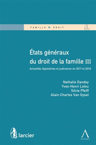 Etats généraux du droit de la famille III : actualités législatives et judiciaires en 2017 et 2018