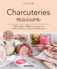 Charcuteries maison : confits, jambons, rillettes, terrines, saucisses, saucissons, boudins... et plus de 90 photos-gestes ! : plus de 100 recettes faciles