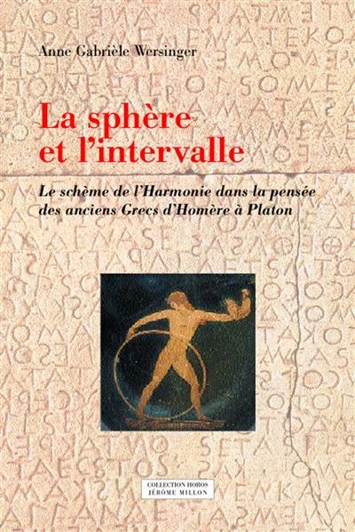 La sphère et l'intervalle : le schème de l'harmonie dans la pensée des anciens Grecs d'Homère à Platon