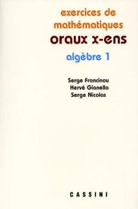 Exercices de mathématiques des oraux de l'Ecole polytechnique et des écoles normales supérieures. Algèbre 1