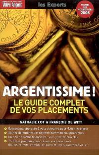 Argentissime ! : le guide complet de vos placements : les particularismes de votre comportement, les pièges à éviter, les maths financières à connaître, les dix grands objectifs patrimoniaux... et tous les outils pour les atteindre, 75 fiches placements