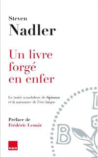 Un livre forgé en enfer : le traité scandaleux de Spinoza et la naissance de l'ère laïque