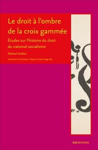 Le droit à l'ombre de la croix gammée : études sur l'histoire du droit du national-socialisme