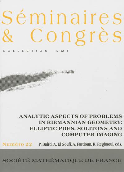 Analytic aspects of problems in riemannian geometry : elliptic PDEs, solitons and computer imaging Analytic aspects of problems in riemannian geometry : elliptic PDEs, solitons and computer imaging
