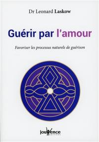 Guérir par l'amour : favoriser les processus naturels de guérison