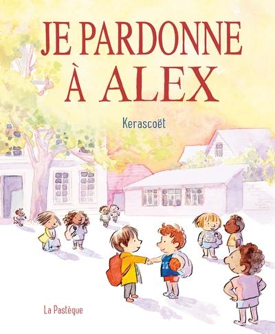 Je pardonne à Alex : Une histoire toute simple pour bien s'entendre