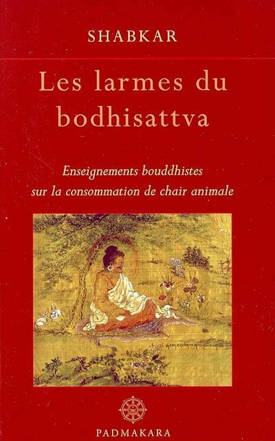 Les larmes du bodhisattva : enseignements bouddhistes sur la consommation de chair animale