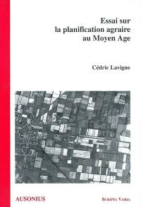 Essai sur la planification agraire au Moyen Age : les paysages neufs de la Gascogne médiévale (XIIIe-XIVe siècles)