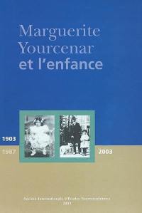 Marguerite Yourcenar et l'enfance : actes du colloque international de Roubaix, Centre des Archives du monde du travail, 6-7 février 2003