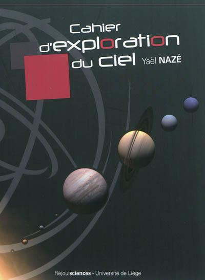 Cahier d'exploration du ciel. Vol. 1. Découvrir l'univers