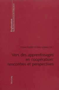 Vers des apprentissages en coopération : rencontres et perspectives