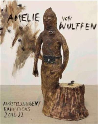 Amelie von Wulffen. Ausstellungen /Exhibitions 2018-2022