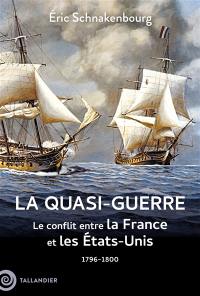 La quasi-guerre : le conflit entre la France et les Etats-Unis : 1796-1800