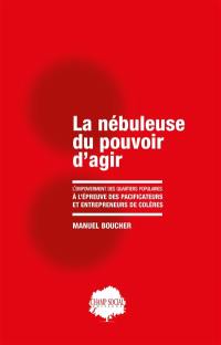 La nébuleuse du pouvoir d'agir : l'empowerment des quartiers populaires à l'épreuve des pacificateurs et entrepreneurs de colères