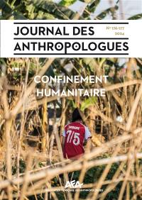 Journal des anthropologues, n° 176-177. Confinement humanitaire