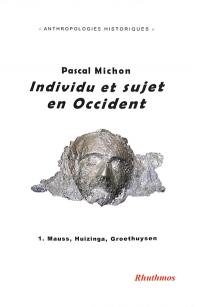 Individu et sujet en Occident. Vol. 1. Mauss, Huizinga, Groethuysen