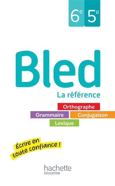 Bled, 6e, 5e : orthographe, grammaire, conjugaison, lexique