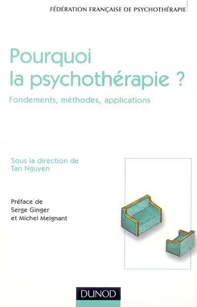 Pourquoi la psychothérapie ? : fondements, méthodes, applications