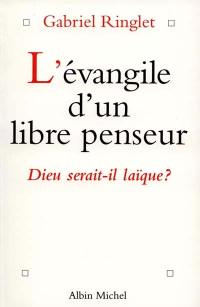 L'Evangile d'un libre penseur : Dieu serait-il laïque ?