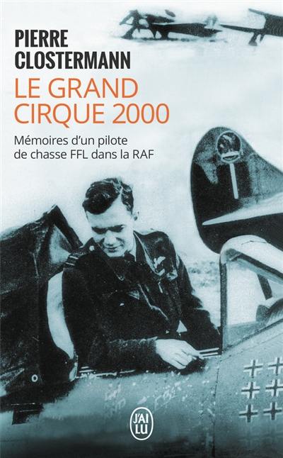 Le grand cirque 2000 : mémoires d'un pilote de chasse FFL dans la RAF