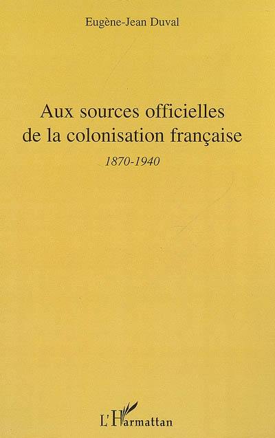 Aux sources officielles de la colonisation française : 2e période, 1870-1940