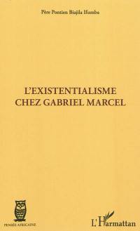 L'existentialisme chez Gabriel Marcel