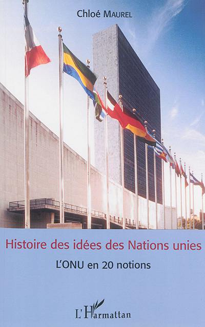 Histoire des idées des Nations unies : l'ONU en 20 notions