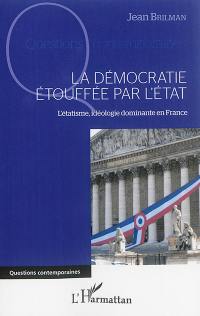 La démocratie étouffée par l'Etat : l'étatisme, idéologie dominante en France