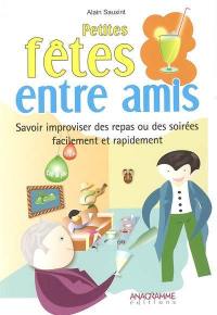 Petites fêtes entre amis : savoir improviser des repas ou des soirées facilement et rapidement