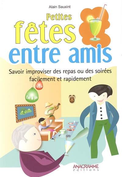 Petites fêtes entre amis : savoir improviser des repas ou des soirées facilement et rapidement