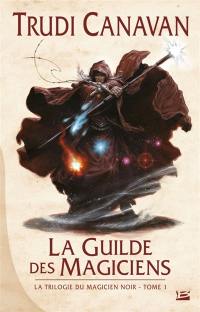 La trilogie du magicien noir. Vol. 1. La guilde des magiciens