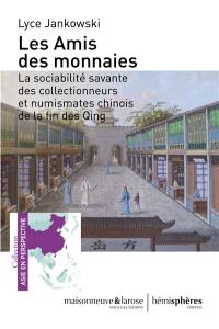 Les amis des monnaies : la sociabilité savante des collectionneurs et numismates chinois de la fin des Qing