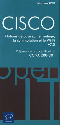 Cisco : notions de base sur le routage, la commutation et le Wi-Fi v7.0 : préparation à la la certification CCNA 200-301