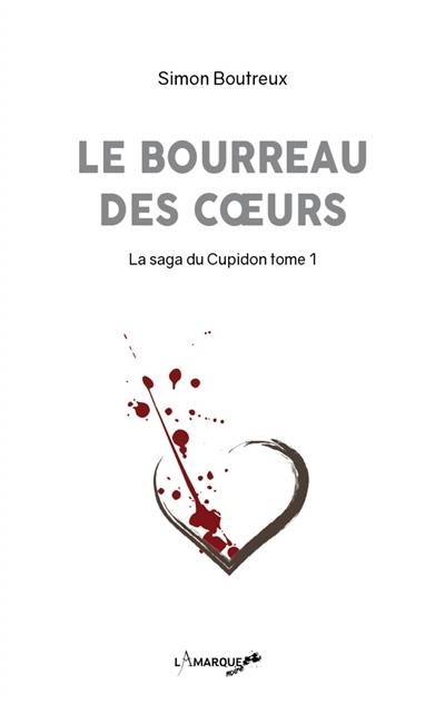 La saga du Cupidon. Vol. 1. Le bourreau des coeurs